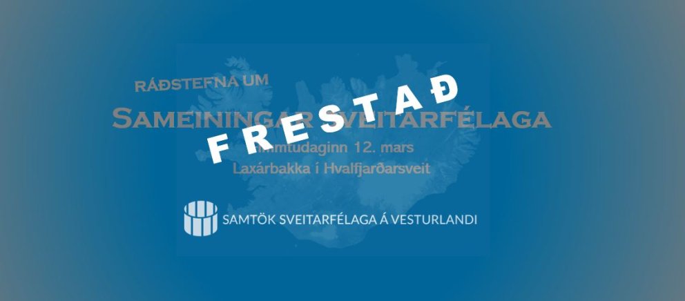 Ráðstefnu SSV um sameiningar sveitarfélaga frestað